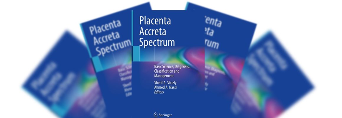 Выпущена монография «Placenta Accreta Spectrum. Basic Science, Diagnosis, Classification and Management», подготовленная экспертами по ведению беременности, осложнившейся врастанием плаценты
